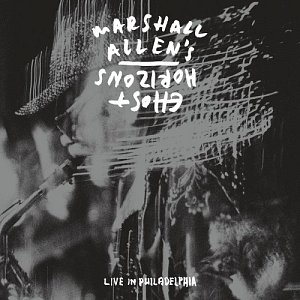 MARSHALL ALLEN'S GHOST HORIZONS . Live in Philadelphia, Label Ars Nova Workshop, USA, 2024