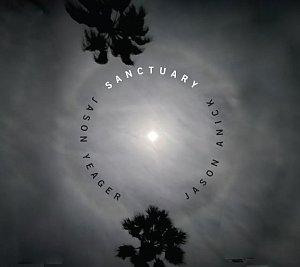 JASON ANICK & JASON YEAGER . Sanctuary, Sunnyside Records, USA, 2024