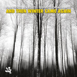 FRANCESCO BEARZATI - FEDERICO CASAGRANDE . And then winter came again, CAM Jazz, Italie, 2024