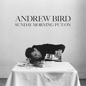 ANDREW BIRD . Sunday Morning Put​-​On, Loma Vista recordings, 2024