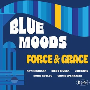 BLUE MOODS . Force & Grace, Posi-Tone Records, USA, 2025