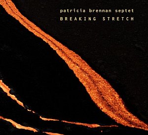 PATRICIA BRENNAN SEPTET . Breaking Stretch, Pyroclastic Records, 2024