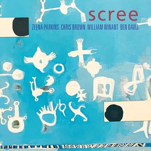 CHRIS BROWN - BEN DAVIS - ZEENA PARKINS - WILLIAM WINANT . Scree, Relative Pitch records, USA, 2024