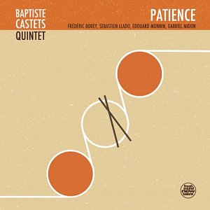 BAPTISTE CASTETS 5TET . Patience, Label Fresh Sound New talent, Espagne, 2024