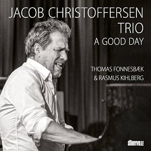 JACOB CHRISTOFFERSEN TRIO feat. THOMAS FONNESBÆK & RASMUS KIHLBERG . A Good Day, Storyville Records, DK, 2024