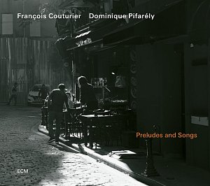 FRANÇOIS COUTURIER - DOMINIQUE PIFARÉLY . Preludes and Songs, ECM records, Allemagne, 2025