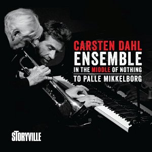 CARSTEN DAHL ENSEMBLE . In the Middle of Nothing – to Palle Mikkelborg, Storyville records, Danemark, 2025