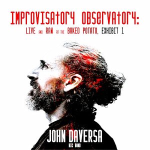 JOHN DAVERSA BIG BAND . Improvisatory Observatory: Live and Raw at The Baked Potato, Exhibit 1, Blue Canoe Records, USA, 2024