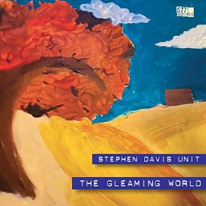 STEPHEN DAVIS UNIT . The Gleaming World, label 577 Records, USA, 2025
