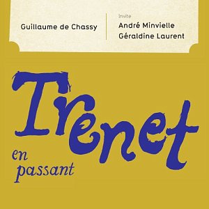 GUILLAUME DE CHASSY invite ANDRÉ MINVIELLE & GÉRALDINE LAURENT . Trénet en passant, Label La C.A.D., 2024
