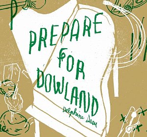 DELPHINE DEAU . Prepare for Dowland, label Pegazz & L'Hélicon, France, 2025