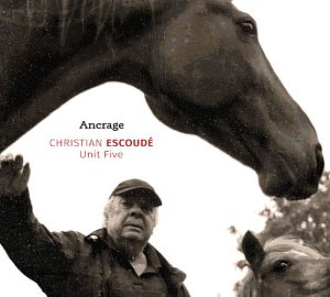 CHRISTIAN ESCOUDÉ UNIT FIVE . Ancrage, Label Ouest 2024