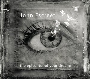 JOHN ESCREET . The epicenter of your dreams, Blue Room Music, USA 2024