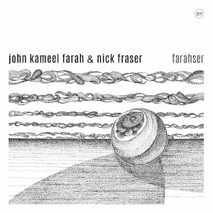 JOHN KAMEEL FARAH & NICK FRASER . Farahser, Label Elastic recordings, Canada 2024