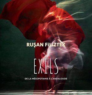 RUŞAN FILIZTEK . Exils – de la Mésopotamie à l'Andalousie, label Accords Croisés, France, 2024