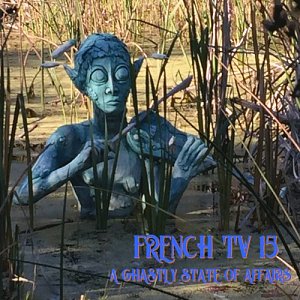 French TV 15 . A Ghastly State of Affairs