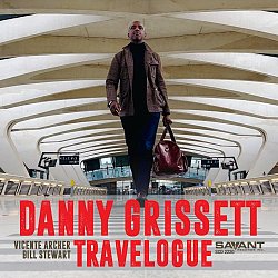 DANNY GRISSETT . Travelogue, Savant Records, USA, 2025