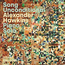 ALEXANDER HAWKINS . Song Unconditional Piano Solo, Intakt records, Suisse, 2025