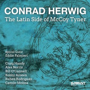 CONRAD HERWIG . The Latin Side of McCoy Tyner, Savant records 2024
