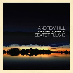 ANDREW HILL SEXTET PLUS 10 . A Beautiful Day, Revisited, Palmetto Records, USA, 2024