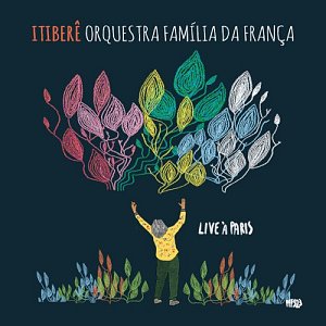 ITIBERÊ ORQUESTRA FAMILIA DA FRANÇA . Live in Paris, label Tui Tui, Inouïe distribution 2024