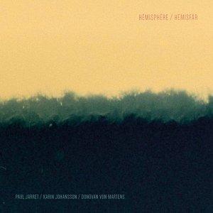 PAUL JARRET – KARIN JOHANSSON – DONOVAN VON MARTENS . Hémisphère – Hemisfär, Havtom records, Suède, 2024