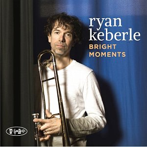 RYAN KEBERLE . Bright Moments, Posi-Tone records, USA, 2024