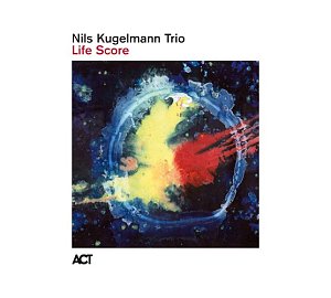 NILS KUGELMANN TRIO . Life Score, label ACT Music, Allemagne, 2025