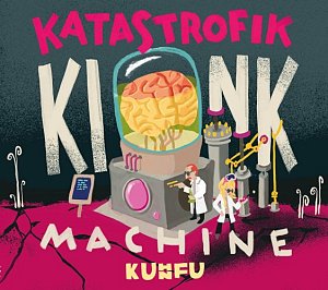 KUHN FU . Katastrofik Kink Machine, Berthold records, Allemagne, 2024
