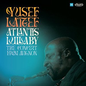 YUSEF LATEEF . Atlantis Lullaby – The Concert From Avignon, Elemental Music - INA, 2024