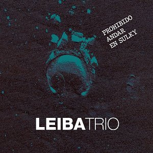 LEIBA TRIO . Prohibido Andar en Sulky, Argentine, label ears & eyes records, USA, 2024