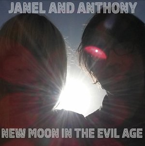JANEL LEPPIN - ANTHONY PIROG : JANEL & ANTHONY . New Moon in the Evil Age, Cuneiform records 2024