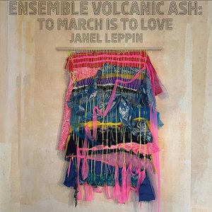 JANEL LEPPIN – ENSEMBLE VOLCANIC ASH . To March Is To Love, Cuneiform records, 2024