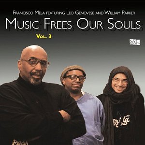 FRANCISCO MELA FEATURING LEO GENOVESE AND WILLIAM PARKER . Music Frees Our Souls, Vol.3, label 577 records, 2024