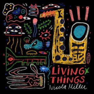 NICOLA MILLER . Living Things, Cacophonous Revival Recordings, Canada, 2024