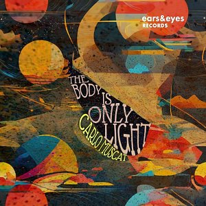 CARLO MUSCAT . The Body Is Only Light, label ears & eyes records, USA, 2024