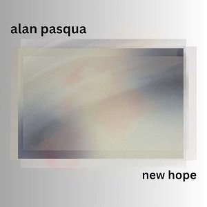 ALAN PASQUA . New Hope, label Blue Canoe Records, USA, 2025