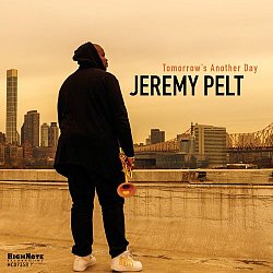 JEREMY PELT . Tomorrow's Another Day, HighNote records (USA) 2024