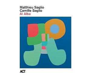 CAMILLE & MATTHIEU SAGLIO . Al Alba, label ACT Music, Allemagne, 2025