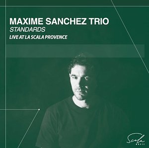 MAXIME SANCHEZ TRIO . Standards - Live at La Scala Provence, Scala Music disques, France, 2024