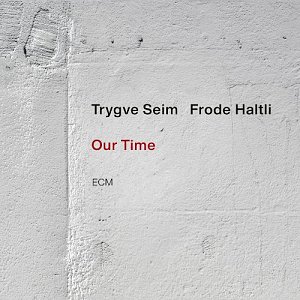 TRYGVE SEIM - FRODE HALTLI . Our Time, ECM records, Allemagne, 2024