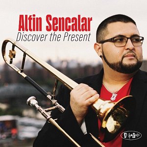 ALTIN SENCALAR . Discover the Present, album 2024 Posi-Tone records