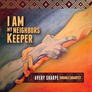 AVERY SHARPE DOUBLE QUARTET . I Am My Neighbors Keeper, album jazz, 2024, USA