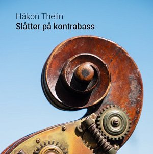 HÅKON THELIN . Slåtter på kontrabass, label Motvind records, Norvège, 2024