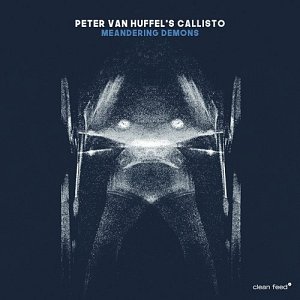 PETER VAN HUFFEL'S CALLISTO . Meandering Demons, Clean Feed, 2024
