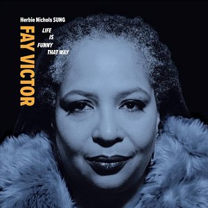 FAY VICTOR . Herbie Nichols SUNG – Life is Funny That Way, TAO Forms records, USA, 2024