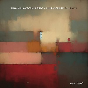 LIBA VILLAVECCHIA TRIO + LUIS VICENTE . Muracik, Clean Feed records 2024