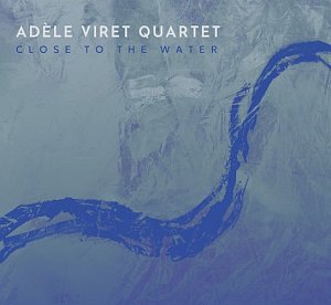ADÈLE VIRET QUARTET . Close to the water, Label Lézards Inouïs, France, 2024