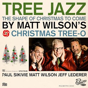 MATT WILSON'S CHRISTMAS TREE-O . Tree Jazz – The Shape of Christmas to Come, Palmetto Records, USA, 2024