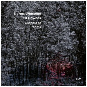 NORMA WINSTONE – KIT DOWNES . Outpost of Dreams, ECM records, 2024